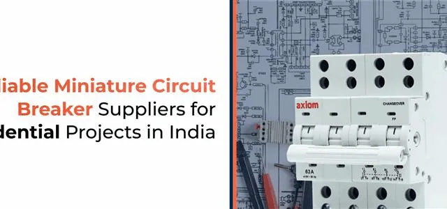 Reliable Miniature Circuit Breaker Suppliers for Residential Projects in India