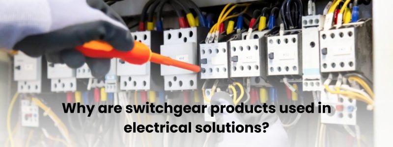 Why are switchgear products used in electrical solutions